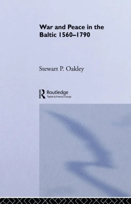 War and Peace in the Baltic, 1560-1790 - Oakley, Stewart P.