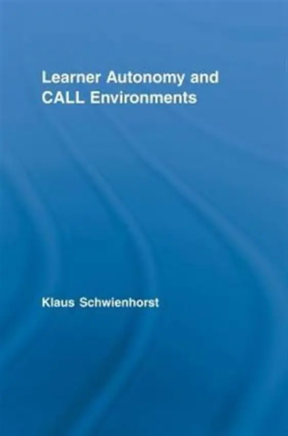 Learner Autonomy and CALL Environments - Schwienhorst, Klaus (Leibniz Universitat Hannover, Germany)