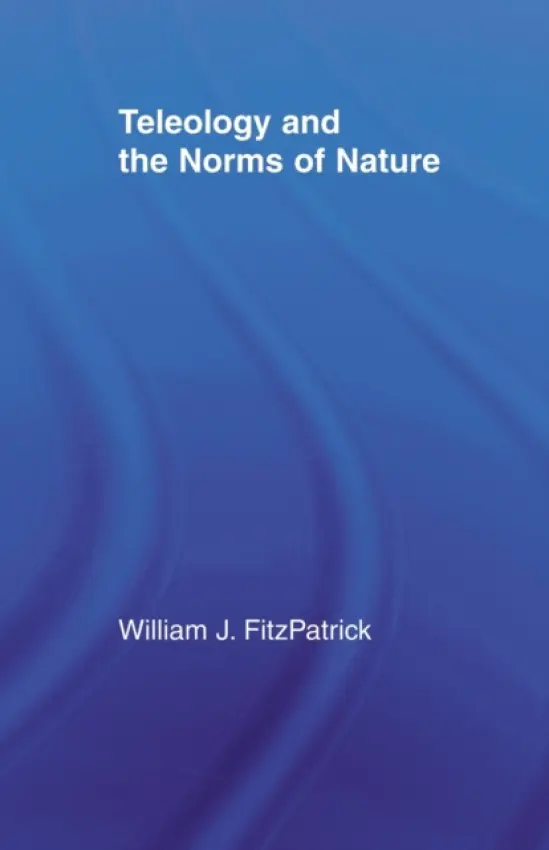 Teleology and the Norms of Nature - FitzPatrick, William J.