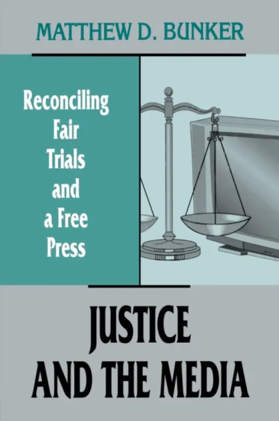 Justice and the Media - Bunker, Matthew D.