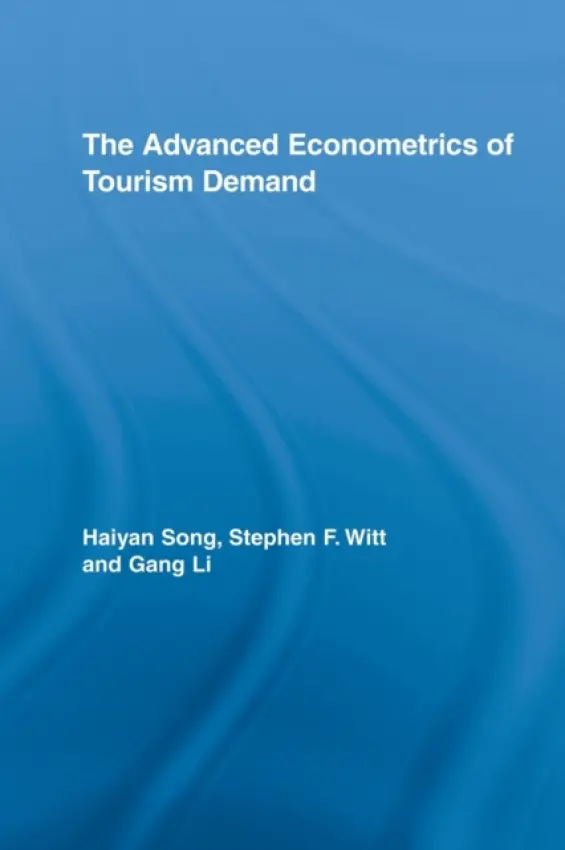 Advanced Econometrics of Tourism Demand - Song, Haiyan a Witt, Stephen F. a Li, Gang