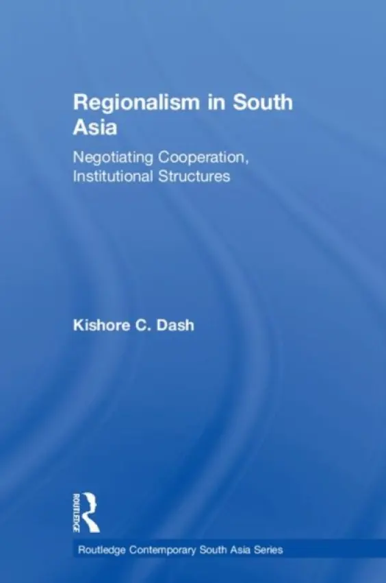Regionalism in South Asia - Dash, Kishore C. (Thunderbird School of Global Management, USA)