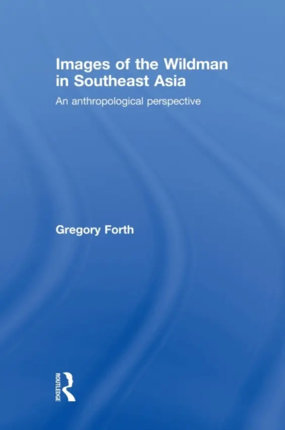 Images of the Wildman in Southeast Asia - Forth, Gregory (University of Alberta, Canada)
