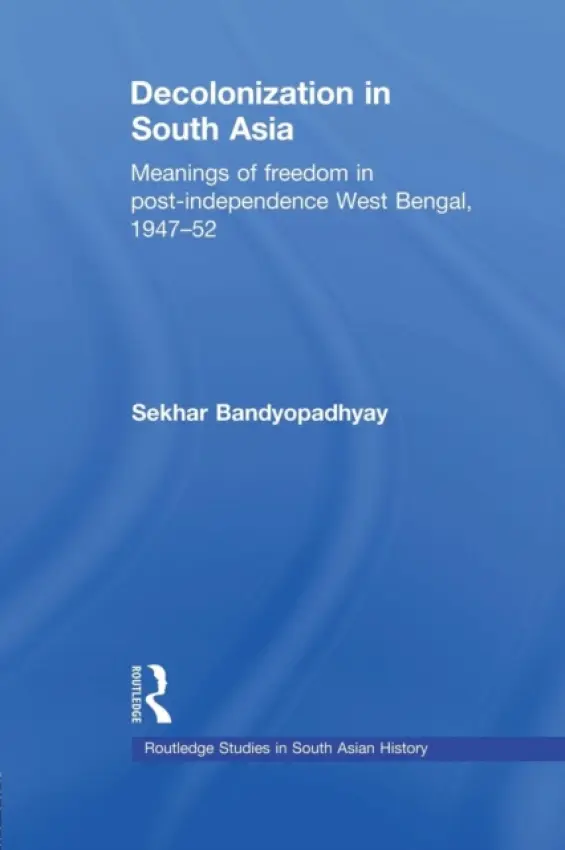 Decolonization in South Asia - Bandyopadhyay, Sekhar (Victoria University of Wellington, New Zealand)
