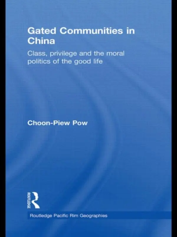 Gated Communities in China - Pow, Choon-Piew (National University of Singapore)