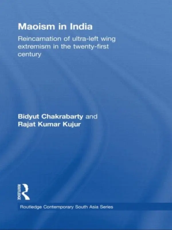 Maoism in India - Chakrabarty, Bidyut a Kujur, Rajat Kumar