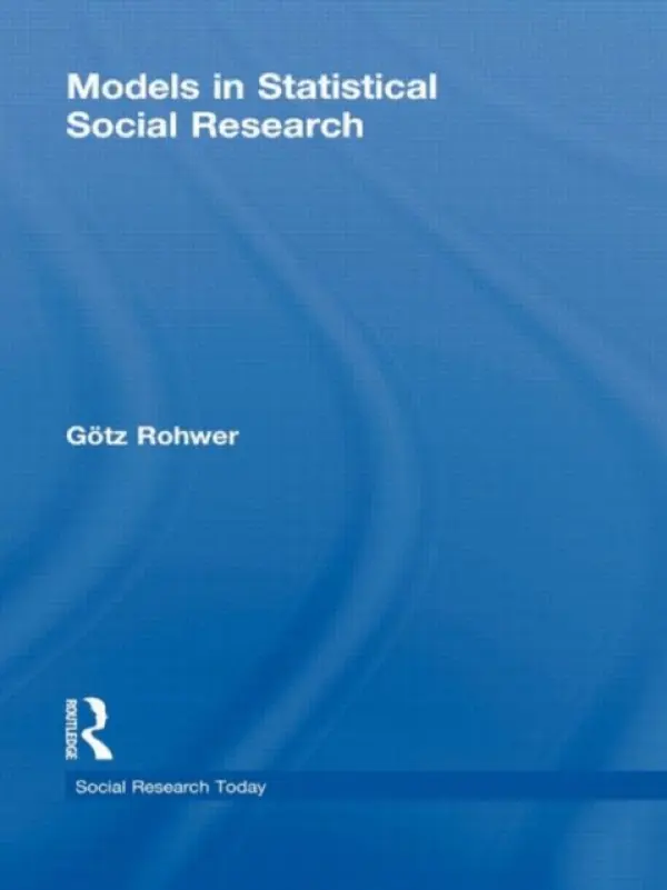 Models in Statistical Social Research - Rohwer, G¨otz (Ruhr--Universitat Bochum, Germany)