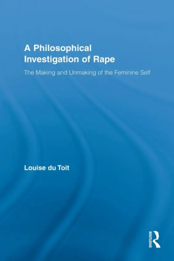 Philosophical Investigation of Rape - du Toit, Louise (University of Stellenbosch, South Africa)