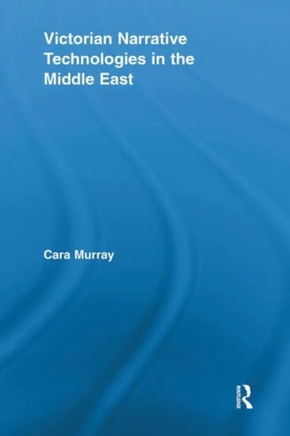 Victorian Narrative Technologies in the Middle East - Murray, Cara (University of Houston-Downtown, USA)