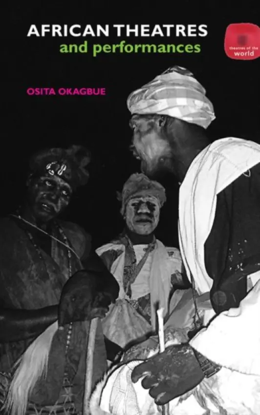 African Theatres and Performances - Okagbue, Osita (Goldsmiths College, University of London, UK)
