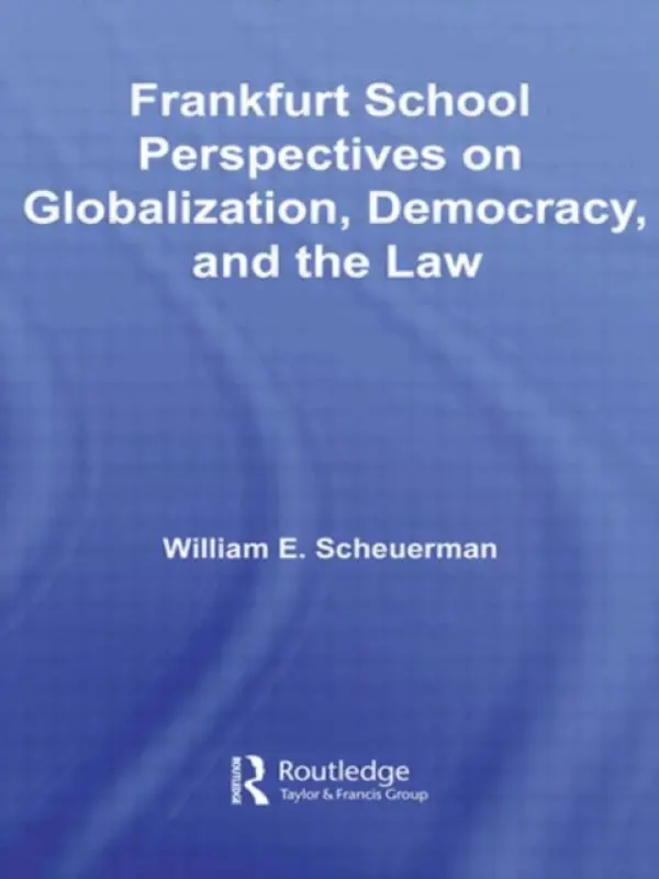 Frankfurt School Perspectives on Globalization, Democracy, and the Law - Scheuerman, William E. (Indiana University, USA)