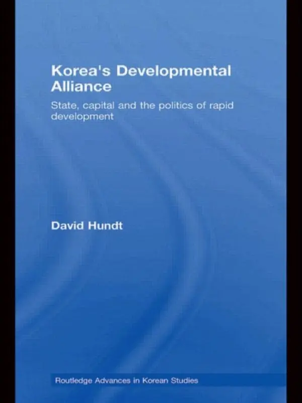Korea's Developmental Alliance - Hundt, David (Deakin University, Australia)
