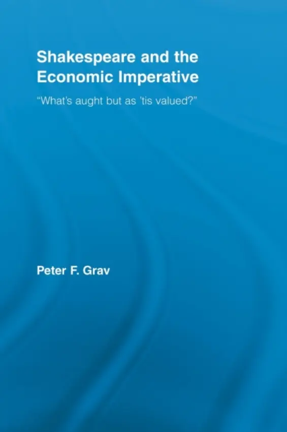 Shakespeare and the Economic Imperative - Grav, Peter F. (University of Toronto, Canada)