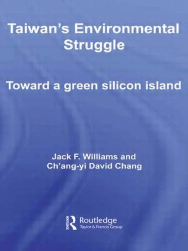 Taiwan's Environmental Struggle - Williams, Jack (Michigan State University, USA) a Chang, Ch’ang-yi David (National Taiwan University)