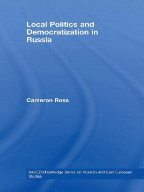 Local Politics and Democratization in Russia - Ross, Cameron (University of Dundee, UK)