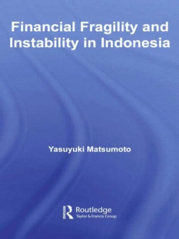 Financial Fragility and Instability in Indonesia - Matsumoto, Yasuyuki (Norinchukin Bank, UK)