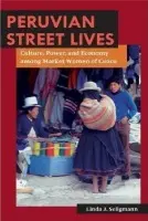 Peruvian Street Lives - Seligmann, Linda J.