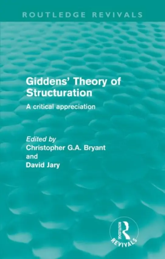 Giddens' Theory of Structuration (Routledge Revivals)