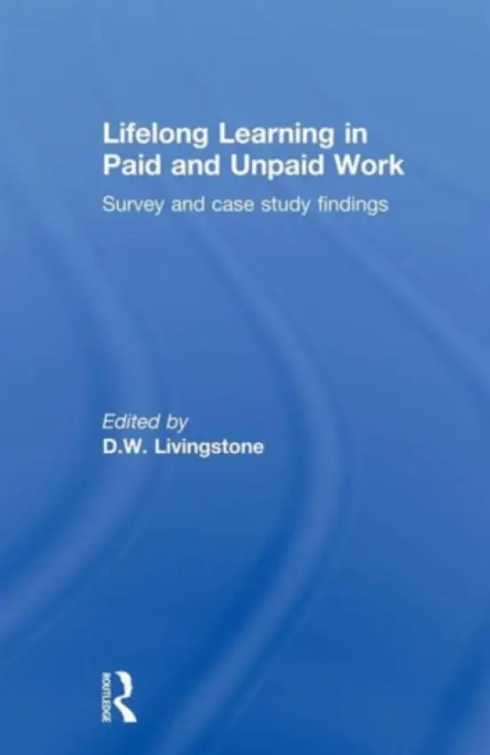 Lifelong Learning in Paid and Unpaid Work - Livingstone, D.W. (University of Toronto, Canada)