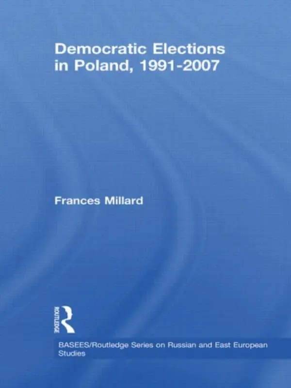 Democratic Elections in Poland, 1991-2007 - Millard, Frances (University of Essex, UK)