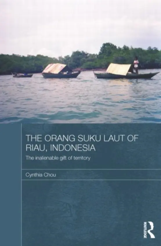 Orang Suku Laut of Riau, Indonesia - Chou, Cynthia (University of Copenhagen, Denmark)