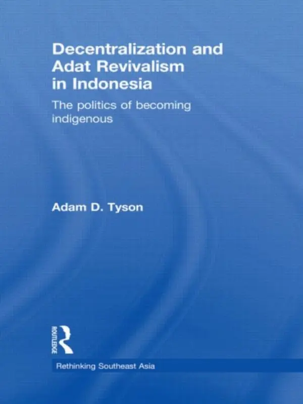 Decentralization and Adat Revivalism in Indonesia - Tyson, Adam D. (University of Northern Malaysia)