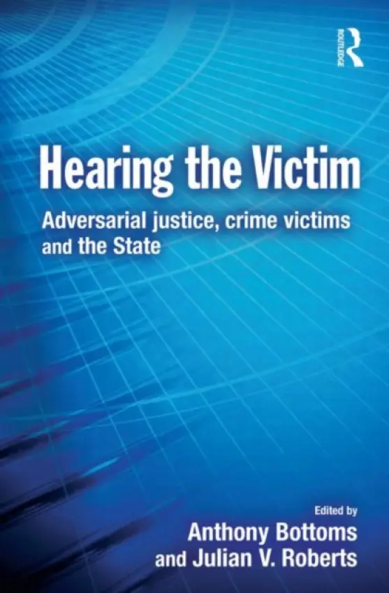 Hearing the Victim - Bottoms, Anthony (University of Cambridge, UK) a Roberts, Julian (University of Oxford, UK)