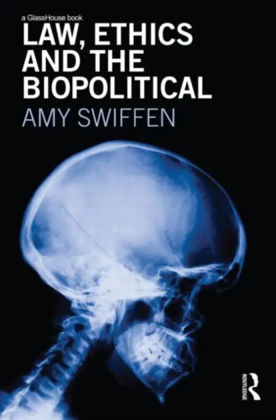 Law, Ethics and the Biopolitical - Swiffen, Amy (Concordia University, Canada)