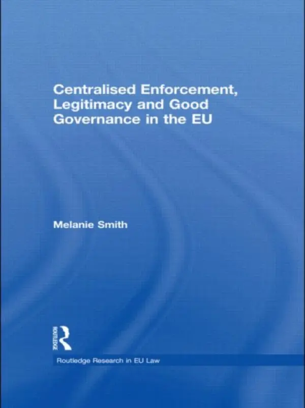 Centralised Enforcement, Legitimacy and Good Governance in the EU - Smith, Melanie (University of Cardiff, UK)