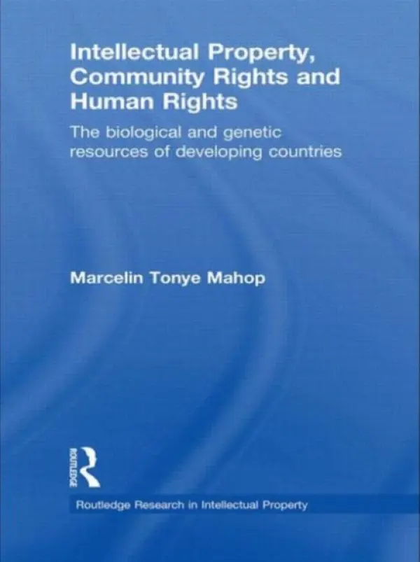 Intellectual Property, Community Rights and Human Rights - Tonye Mahop, Marcelin