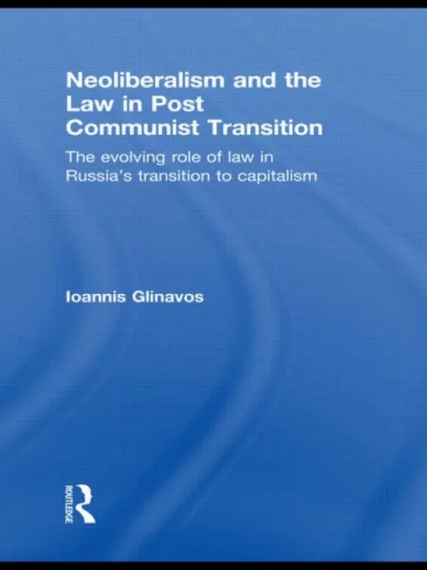Neoliberalism and the Law in Post Communist Transition - Glinavos, Ioannis (University of Westminster, UK)
