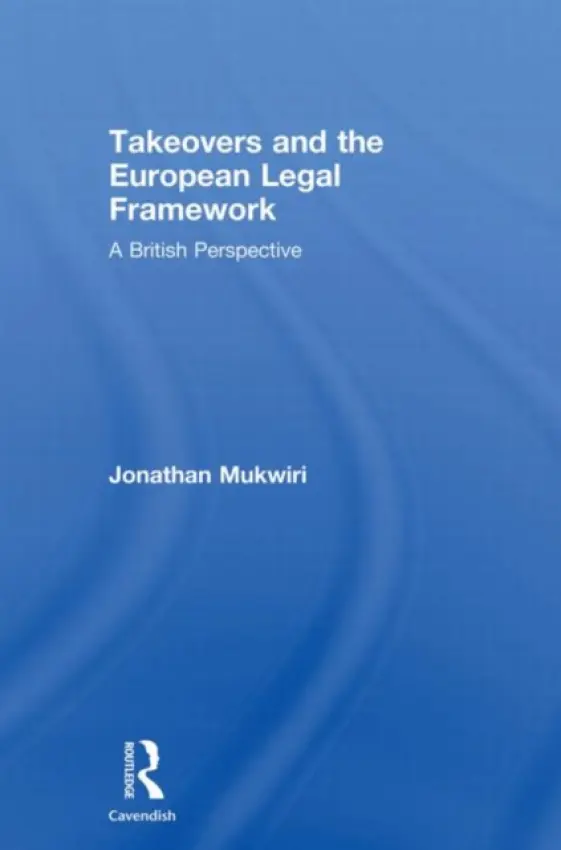 Takeovers and the European Legal Framework - Mukwiri, Jonathan (Buckinghamshire New University, UK)