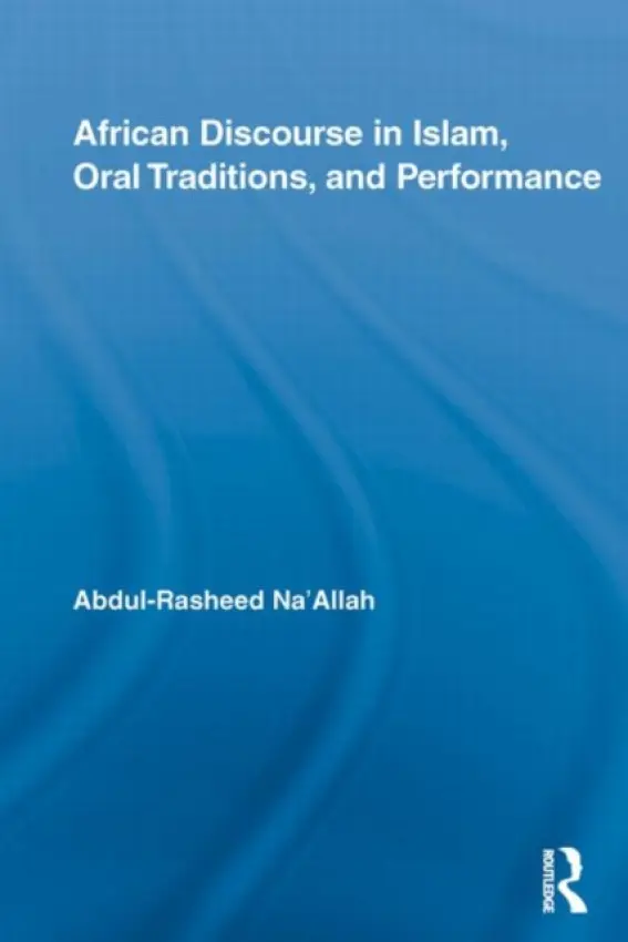 African Discourse in Islam, Oral Traditions, and Performance - Na'Allah, Abdul-Rasheed (Western Illinois University, USA)