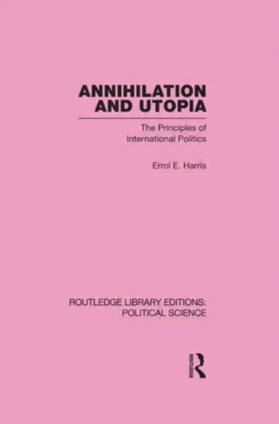 Annihilation and Utopia (Routledge Library Editions: Political Science Volume 8) - Harris, Errol E.