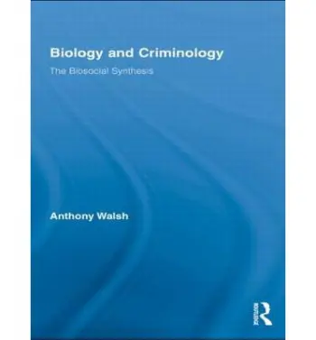 Biology and Criminology - Walsh, Anthony (Boise State University, USA)