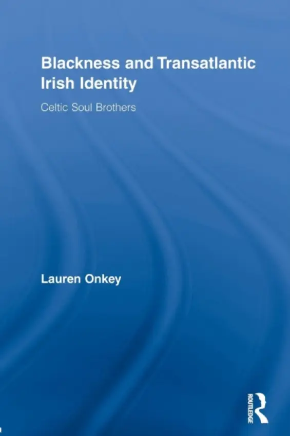 Blackness and Transatlantic Irish Identity - Onkey, Lauren (Rock and Roll Hall of Fame and Museum, USA)