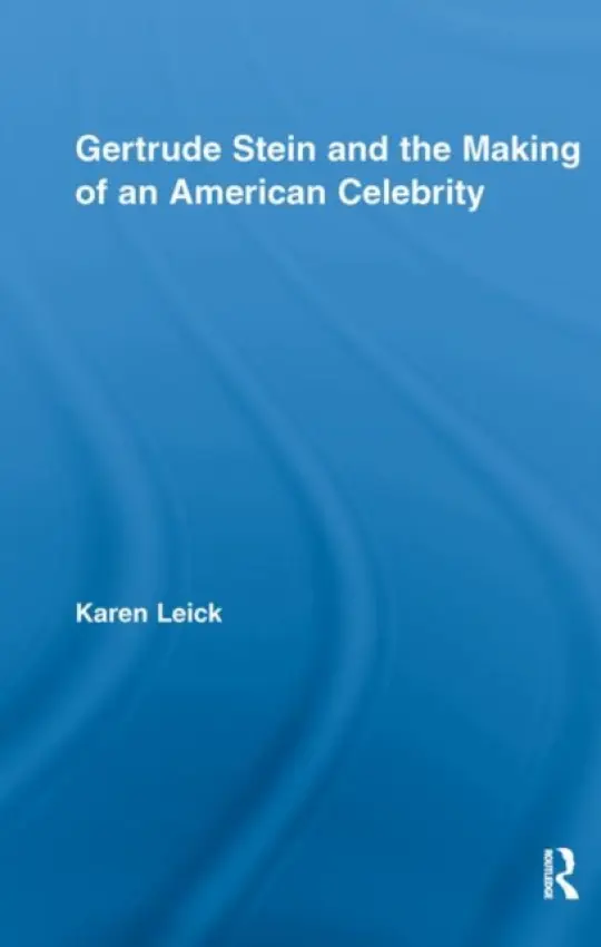 Gertrude Stein and the Making of an American Celebrity - Leick, Karen (Ohio State University, USA)