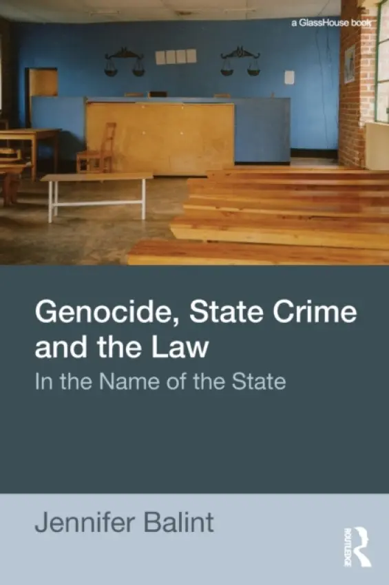 Genocide, State Crime, and the Law - Balint, Jennifer (University of Melbourne, Australia)