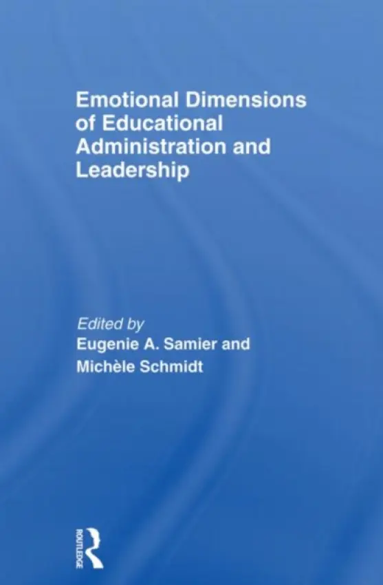Emotional Dimensions of Educational Administration and Leadership