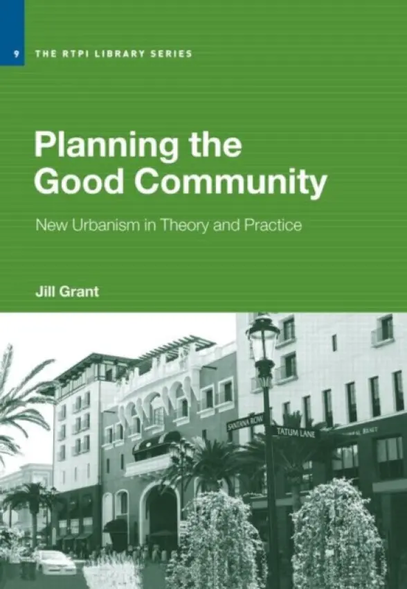 Planning the Good Community - Grant, Jill (Dalhousie University, Nova Scotia, Canada)