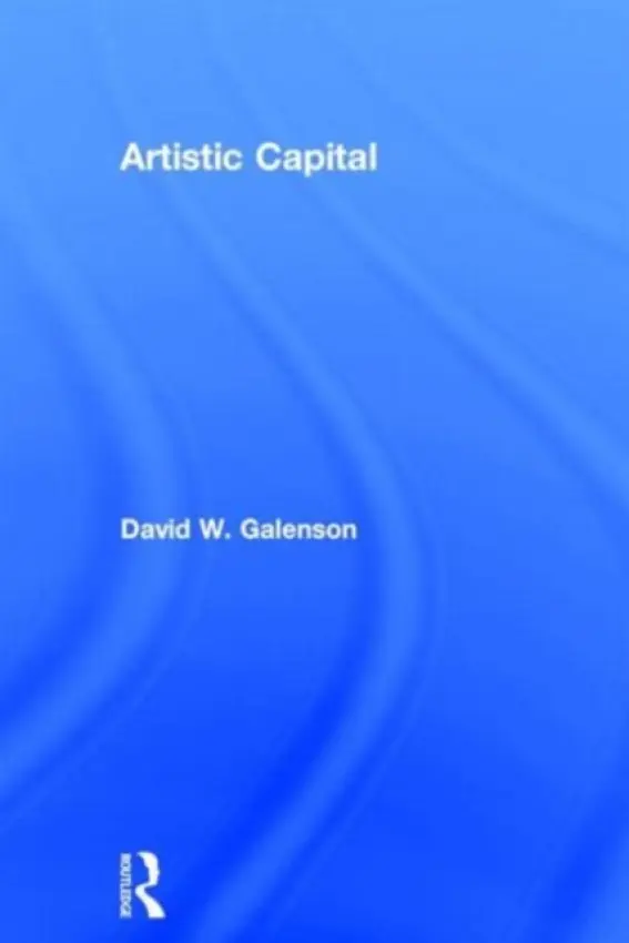 Artistic Capital - Galenson, David (University of Chicago, USA)