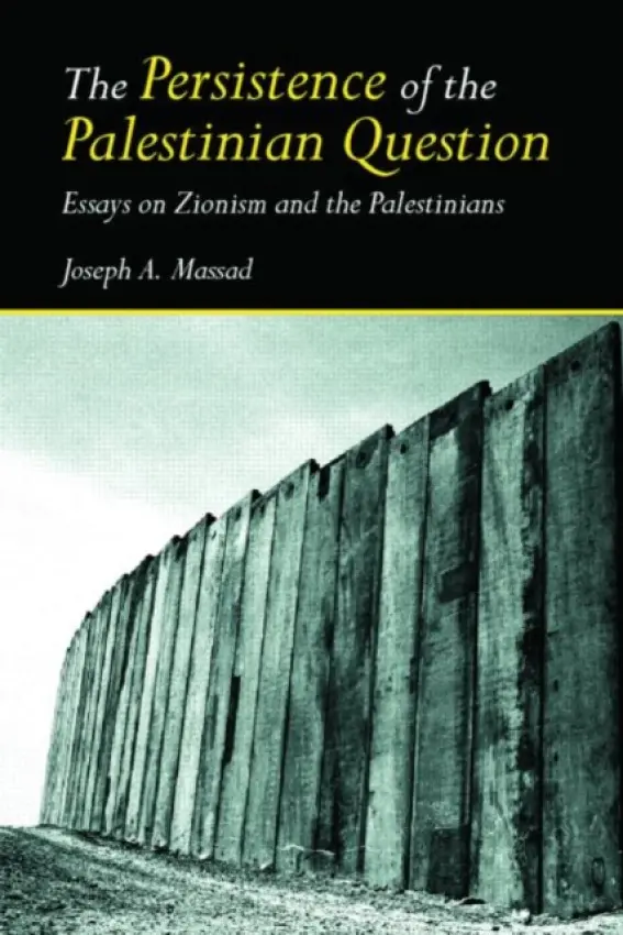 Persistence of the Palestinian Question - Massad, Joseph (Columbia University, USA)