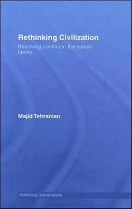 Rethinking Civilization - Tehranian, Majid (University of Hawaii, USA)