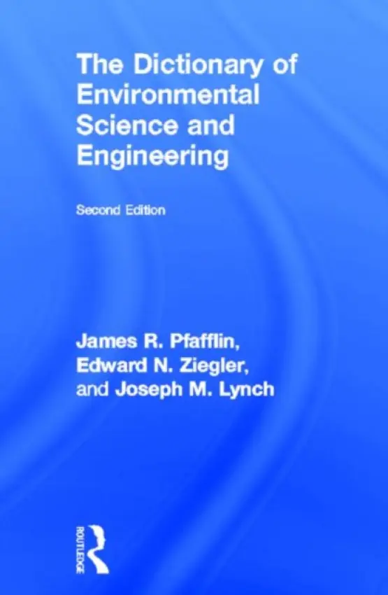 Dictionary of Environmental Science and Engineering - Pfafflin, James R. a Ziegler, Edward N. (Brooklyn Polytechnic University, New York, USA) a Lynch, Joseph M.