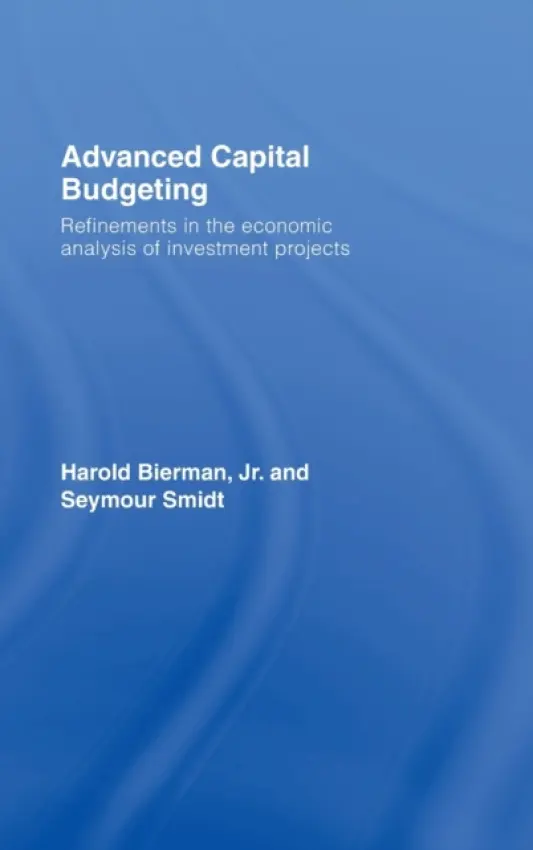 Advanced Capital Budgeting - Bierman, Jr., Harold (Cornell University, New York, USA) a Smidt, Seymour (Cornell University, New York, USA)