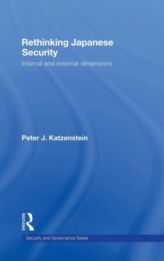 Rethinking Japanese Security - Katzenstein, Peter J. (Cornell University, USA)