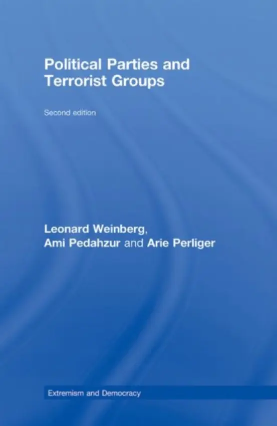 Political Parties and Terrorist Groups - Weinberg, Leonard (University of Nevada, Reno, USA) a Pedahzur, Ami (University of Texas, Austin, USA) a Perliger, Arie (University of Haifa, Israel)