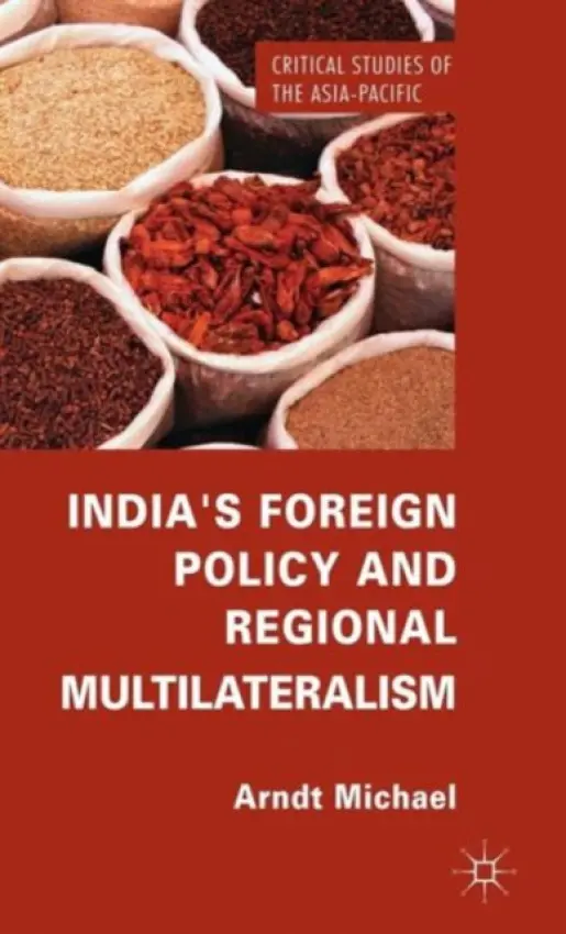 India's Foreign Policy and Regional Multilateralism - Michael, Arndt