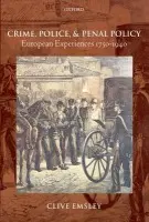 Crime, Police, and Penal Policy - Emsley, Clive (Professor of History and Co-Director of the International Centre for Comparative Criminological Research at the Open University)