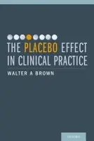 Placebo Effect in Clinical Practice - Brown, Walter A. (Clinical Professor of Psychiatry, Clinical Professor of Psychiatry, Tufts University, Tiverton, RI, USA)